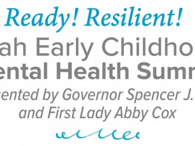 Second Annual Ready! Resilient! Utah Early Childhood Mental Health Summit